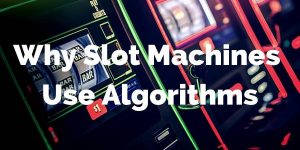 Why Slot Machines Use Algorithms